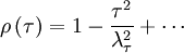 
\rho \left( \tau \right) = 1 - \frac{\tau^{2}}{\lambda^{2}_{\tau}} + \cdots
