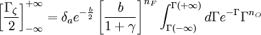 
\left [\frac{\Gamma_{\zeta}}{2}\right ]_{-\infty}^{+\infty} = \delta_a e^{-\frac{b}{2}} \left [\frac{b}{1+\gamma}\right ]^{n_F} \int_{\Gamma(-\infty)}^{\Gamma(+\infty)}d\Gamma  e^{-\Gamma} \Gamma^{n_O}
