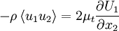  
- \rho \left\langle  u_{1} u_{2} \right\rangle = 2 \mu_{t} \frac{\partial U_{1}}{\partial x_{2}} 
