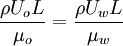 \frac{\rho U_{o} L}{\mu_{o}}=\frac{\rho U_{w} L}{\mu_{w}}