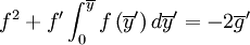  
f^{2} + f' \int^{\overline{y}}_{0} f \left( \overline{y}' \right) d \overline{y}' = - 2 \overline{g} ' 
