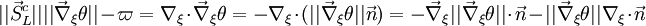 ||\vec S_L^c||||\vec\nabla_{\xi}\theta|| - \varpi= \nabla_{\xi}\cdot\vec\nabla_{\xi}\theta=-\nabla_{\xi}\cdot(||\vec\nabla_{\xi}\theta||\vec n) = - \vec\nabla_{\xi}||\vec\nabla_{\xi}\theta||\cdot\vec n - ||\vec\nabla_{\xi}\theta||\nabla_{\xi}\cdot\vec n