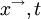  x^{\rightarrow},t 