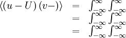     
\begin{matrix}
\left\langle \left(u-U \right) \left( v - \right) \right\rangle & = & \int ^{\infty}_{-\infty} \int ^{\infty}_{-\infty} \\
 & = & \int ^{\infty}_{-\infty} \int ^{\infty}_{-\infty} \\
 & = & \int ^{\infty}_{-\infty} \int ^{\infty}_{-\infty} \\
\end{matrix}
