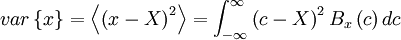  
var \left\{ x \right\} = \left\langle \left( x - X \right)^2 \right\rangle = \int^{\infty}_{- \infty} \left(c - X \right)^2 B_{x} \left(c \right) dc
