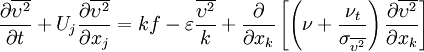 \frac{\partial \overline{\upsilon^2}}{\partial t} + U_j \frac{\partial \overline{\upsilon^2}}{\partial x_j} = k f - \varepsilon \frac{\overline{\upsilon^2}}{k} + \frac{\partial}{\partial x_k} \left[ \left( \nu + \frac{\nu_t}{\sigma_{\overline{\upsilon^2}}} \right) \frac{\partial \overline{\upsilon^2}}{\partial x_k} \right]
