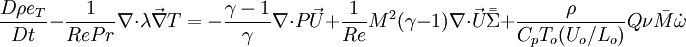 \frac{D\rho e_T}{Dt}-\frac{1}{RePr}\nabla\cdot\lambda\vec\nabla T=-\frac{\gamma-1}{\gamma}\nabla\cdot P\vec U
+\frac{1}{Re}M^2(\gamma-1)\nabla\cdot \vec U\bar\bar\Sigma + \frac{\rho}{C_pT_o(U_o/L_o)}Q\nu \bar M\dot\omega