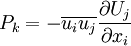 
P_k = - \overline{u_i u_j} \frac{\partial U_j}{\partial x_i}   
