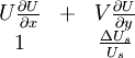  
\begin{matrix}
U \frac{\partial U}{\partial x} & + & V \frac{\partial U}{\partial y} \\
1 & & \frac{\Delta U_{s}}{U_{s}} \\
\end{matrix}
