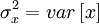  
\sigma^{2}_{x} = var \left[ x \right] 
