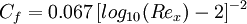  C_f = 0.067 \, [log_{10}(Re_x) - 2 ] ^{-2} 