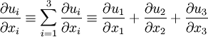 
\frac{\partial u_i}{\partial x_i} \equiv \sum_{i=1}^3 \frac{\partial u_i}{\partial x_i} \equiv \frac{\partial u_1}{\partial x_1} + \frac{\partial u_2}{\partial x_2} + \frac{\partial u_3}{\partial x_3}
