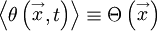 
\left\langle \theta \left( \stackrel{\rightarrow}{x},t \right) \right\rangle \equiv \Theta \left( \stackrel{\rightarrow}{x} \right) 
