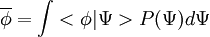 
\overline{\phi} = \int <\phi | \Psi > P(\Psi) d \Psi
