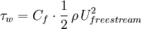 \tau_w = C_f \cdot \frac{1}{2} \, \rho \, U_{freestream}^2